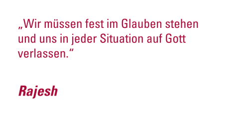 -	„Wir müssen fest im Glauben stehen und uns in jeder Situation auf Gott verlassen.“ - Rajesh