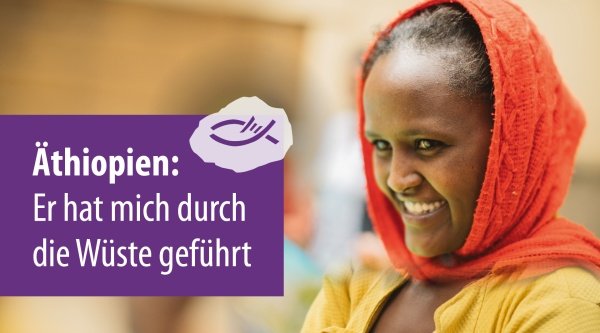 Äthiopien: Er hat mich durch die Wüste geführt