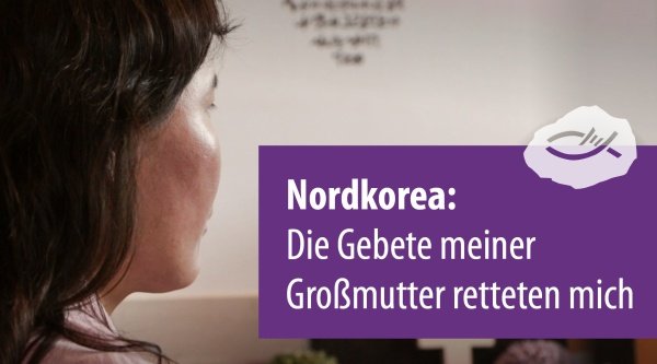 Nordkorea: Die Gebete meiner Großmutter retteten mich