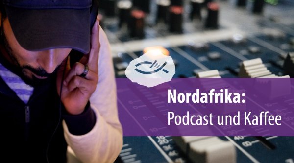 Nordafrika: Podcast und Kaffee