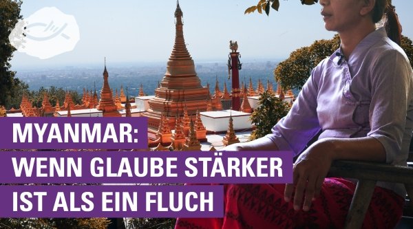 Myanmar: Wenn Glaube stärker ist als ein Fluch