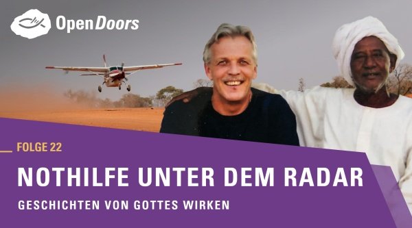 Nothilfe unter dem Radar Geschichten von Gottes Wirken Folge 22