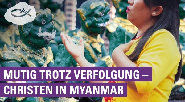 Mutig trotz Verfolgung – Christen in Myanmar