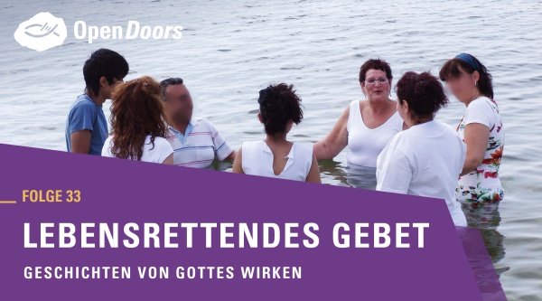Geschichten von Gottes Wirken Folge 33 lebensrettendes Gebet