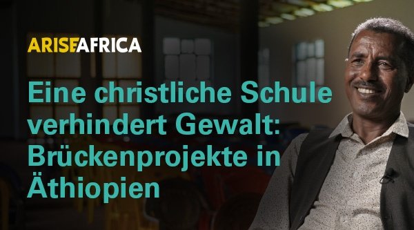 Arise Africa | Eine christliche Schule verhindert Gewalt: Brückenprojekte in Äthiopien