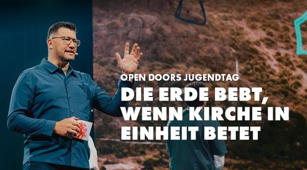 Open Doors Jugendtag | Die Erde bebt, wenn Kirche in Einheit betet