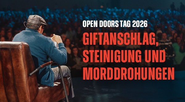 Open Doors Tag 2026 | Giftanschlag und Steinigung und Morddrohungen