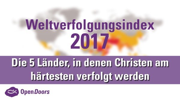 Weltverfolgungsindex 2017: In diesen 5 Ländern werden Christen am härtesten verfolgt