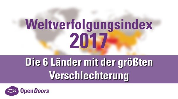 Weltverfolgungsindex 2017: Riser – wo hat die Christenverfolgung am stärksten zugenommen?